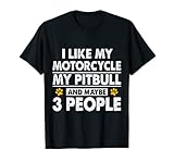 Biker Shirt I like my motorcycle, Pit bull & Maybe 3 personen T-S