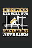 Der Tut Nix Der Will Nur Sein Gerüst Aufbauen: Gerüstbauer Notizbuch, Gerüstbau Geschenke Für Gerüstbauer (Liniert, 120 Seiten, ca. DIN A5)