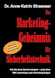 Das Marketing-Geheimnis für Sicherheitstechnik: Wie Sie in 12 einfachen Schritten Ihren Umsatz steigern - auch ohne BWL-Studium oder Marketing-Budg