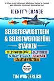 Identity Change – Selbstbewusstsein & Selbstwertgefühl stärken: In 30 Tagen zu mehr Selbstvertrauen, Selbstliebe und Charisma. Das Praxisbuch gegen ... (Inkl. 30-Tage-Komfortzonen-Challenge)