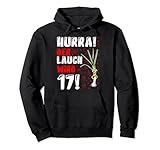 Hurra der Lauch wird 17 17. Geburtstag 17. Ehrentag Fun Pullover H