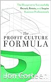The Profit Culture Formula: The Blueprint to Successfully Recruit, Retain, and Inspire Business Professionals (English Edition)