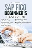 SAP FICO BEGINNER'S HAND BOOK: SAP for Dummies, SAP Books, ECC 6.0 (SAP FICO Books Book 1) (English Edition)