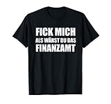 Fick mich als wärst du das Finanzamt lustig sarkastisches T-S