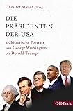 Die Präsidenten der USA: 45 historische Porträts von George Washington bis Donald Trump (Beck Paperback 6304)