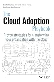 The Cloud Adoption Playbook: Proven Strategies for Transforming Your Organization with the C