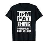 It's A Pat Thing You Wouldn't Understand - First Name T-S