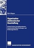 Organisation elektronischer Beschaffung: Entwurf eines transaktionskostentheoretischen Beschreibungs- und Erklärung