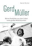 Gerd Müller: Kleine Anekdoten aus dem Leben eines großen Mittelstü