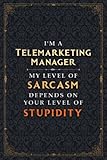 Telemarketing Manager Notebook Planner - I'm A Telemarketing Manager My Level Of Sarcasm Depends On Your Level Of Stupidity Jobs Title Cover Journal: ... x 22.86 cm, A5, Daily Journal, Do I