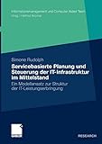 Servicebasierte Planung und Steuerung der IT-Infrastruktur im Mittelstand: Ein Modellansatz zur Struktur der IT-Leistungserbringung (Informationsmanagement und Computer Aided Team) (German Edition)