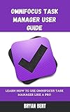 OmniFocus Task Manager User Guide: Learn How To Use OmniFocus Task Manager Like A Pro (English Edition)