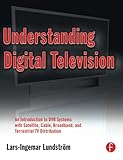Understanding Digital Television: An Introduction to Dvb Systems with Satellite, Cable, Broadband and Terrestrial TV Distrib