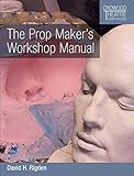 The Prop Maker's Workshop Manual (Crowood Theatre Companions)