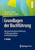 Grundlagen der Buchführung: Eine praxisorientierte Einführung mit Übungsaufgaben und Musterlösung