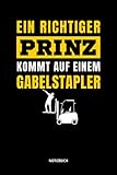 Ein richtiger Prinz kommt auf einem Gabelstapler Notizbuch: Geschenk Lagerist, Lager Kollege, Logistiker, Staplerfahrer, Lagerarbeiter, 120 Seiten kariert, ca. DIN A5