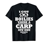99 Boilies 'cause a Carp ate one I Karpfen Angler T-S