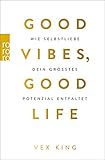 Good Vibes, Good Life: Wie Selbstliebe dein größ