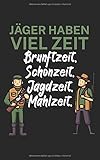 Jäger haben viel Zeit Brunftzeit Schonzeit Jagdzeit Mahlzeit: Notizbuch für Jäger mit Spruch. Perfektes Geschenk. Liniert mit Seitenzahlen. 120 S