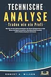 TECHNISCHE ANALYSE - Traden wie ein Profi: Wie Sie mit den Optionsstrategien der Super-Erfolgreichen an der Börse intelligent investieren, höchstprofitabel handeln und Ihr Risik