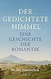 Der gedichtete Himmel: Eine Geschichte der Romantik