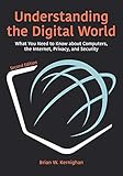 Understanding the Digital World: What You Need to Know About Computers, the Internet, Privacy, and Security: What You Need to Know about Computers, the Internet, Privacy, and Security, Second E