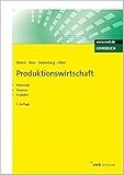 Produktionswirtschaft: Potenziale. Prozesse. Produkte. (NWB Studium Betriebswirtschaft)