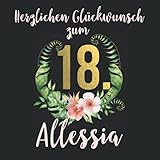 Herzlichen Glückwunsch zum 18. Allessia: Das mit Namen personalisierte Fotoalbum I Erinnerungsalbum zum selbst Gestalten mit durchdachten ... zum 18. Geburtstag für Tochter, F