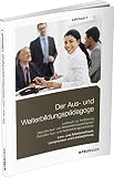 Der Aus- und Weiterbildungspädagoge, Lehrbuch 1: Lern- und Arbeitsmethodik, Lernprozesse und Lernbegleitung