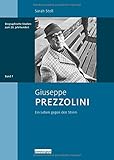 Giuseppe Prezzolini: Ein Leben gegen den Strom (Biographische Studien zum 20. Jahrhundert)