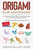 Origami für Anfänger: Das große Origami Buch für Kinder und Erwachsene: DIY Kunst aus Papier falten - Vom Papierflieger bis zum Schwan - inkl. 50 ... - inkl. 50 Anleitungen für tolle Fig