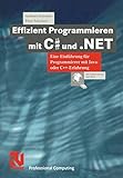 Effizient Programmieren mit C# und .NET. Eine Einführung für Programmierer mit Java- oder C++-Erfahrung (XProfessional Computing)