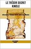 Le Trésor Secret Kindle: Découvrez l'argent caché dans vos ebooks (French Edition)