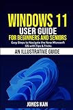 Windows 11 User Guide for Beginners and Seniors: Easy Steps to Navigating the New Microsoft OS with Tips & Trick