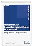 Management von Unternehmensakquisitionen im Mittelstand: Erfolgsfaktor Post-Merger-Integ