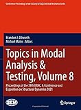 Topics in Modal Analysis & Testing, Volume 8: Proceedings of the 39th IMAC, A Conference and Exposition on Structural Dynamics 2021 (Conference ... for Experimental Mechanics Series, Band 8)