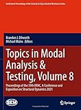 Topics in Modal Analysis & Testing, Volume 8: Proceedings of the 39th IMAC, A Conference and Exposition on Structural Dynamics 2021 (Conference ... for Experimental Mechanics Series, Band 8)