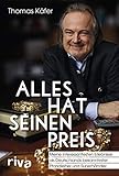 Alles hat seinen Preis: Meine interessantesten Erlebnisse als Deutschlands bekanntester Pfandleiher und Sup