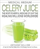 Medical Medium Celery Juice: The Most Powerful Medicine Of Our Time Healing Millions Worldw