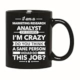 Marketing Research Analyst I am Crazy do You Think a Sane Person Would do This Job Title, lustig, personalisierbar, Geschenk für Geburtstag, Jahrestag, 313 ml, Schw