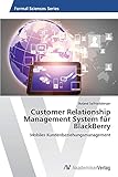 Customer Relationship Management System für BlackBerry: Mobiles Kundenbeziehungsmanag