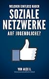 Generation Facebook - Welchen Einfluss haben Soziale Netzwerke auf Jugendliche?: Vorwissenschaftliche Arb