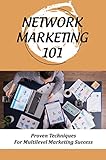 Network Marketing 101: Proven Techniques For Multilevel Marketing Success (English Edition)