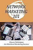 Network Marketing 101: Proven Techniques For Multilevel Marketing Success (English Edition)