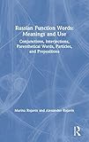 Russian Function Words: Meanings and Use: Conjunctions, Interjections, Parenthetical Words, Particles, and Prep