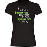Multifanshop® Damen T-Shirt - Nur wo Burkina Faso Drauf Steht ist auch Burkina Faso drin - schwarz - Frauen Shirt - Größe:S