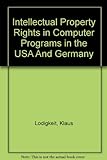 Intellectual Property Rights in Computer Programs in the USA and Germany: