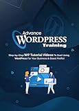 Advance WordPress Training: Step-by-Step WP Tutorial Videos To Start Using WordPress For Your Business & Boost Profits (English Edition)