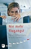 Nie mehr Flugangst - Ein Selbsthilfeprogramm in sechs S