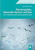 Klavierspielen, Alexander-Technik und Zen: Frei von störenden Mustern die Musik geschehen lassen (Forum Musikpädagogik)